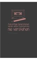 Zukünftige Generationen werden diesen Zusammenhang nie verstehen