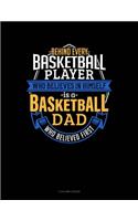 Behind Every Basketball Player Who Believes In Himself Is A Basketball Dad Who Believed First: 5 Column Ledger(851 5 Column Ledger)