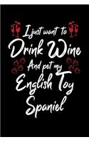 I Just Wanna Drink Wine And Pet My English Toy Spaniel