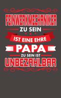 Feinwerkmechaniker Zu Sein Ist Eine Ehre - Papa Zu Sein Ist Unbezahlbar: Praktischer Wochenkalender für ein ganzes Jahr - ohne festes Datum