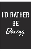 I'd Rather Be Boxing: A 6x9 Inch Matte Softcover Journal Notebook with 120 Blank Lined Pages and a Funny Sports Cover Slogan