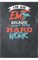 I'm an EMT Because I don't mind Hard Work