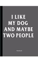 I Like My Dog And Maybe Two People
