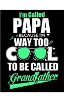 I'm called Papa because I'm way too cool to be called grandfather: Fathers day gift Notebook journal 100 blank pages 8.5x11 diary for gift