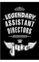 Legendary Assistant Directors are born in June: Blank Lined 6x9 Journal/Notebooks as Appreciation day, Birthday, Welcome, Farewell, Thanks giving, Christmas or any occasion gift for workplace / of