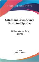 Selections from Ovid's Fasti and Epistles: With a Vocabulary (1875)