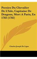 Poesies Du Chevalier De L'Isle, Capitaine De Dragons, Mort A Paris, En 1783 (1782)