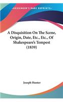 Disquisition On The Scene, Origin, Date, Etc., Etc., Of Shakespeare's Tempest (1839)