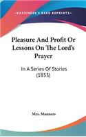 Pleasure And Profit Or Lessons On The Lord's Prayer