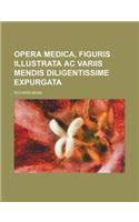 Opera Medica, Figuris Illustrata AC Variis Mendis Diligentissime Expurgata: (English)