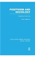 Positivism and Sociology (RLE Social Theory)