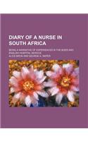 Diary of a Nurse in South Africa; Being a Narrative of Experiences in the Boer and English Hospital Service