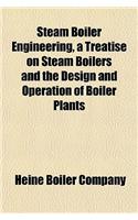 Steam Boiler Engineering, a Treatise on Steam Boilers and the Design and Operation of Boiler Plants