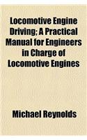 Locomotive Engine Driving; A Practical Manual for Engineers in Charge of Locomotive Engines