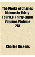 The Works of Charles Dickens in Thirty-Four [I.E. Thirty-Eight] Volumes (Volume 28)