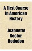 A First Course in American History Volume 1