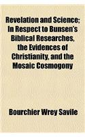 Revelation and Science; In Respect to Bunsen's Biblical Researches, the Evidences of Christianity, and the Mosaic Cosmogony