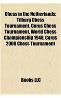 Chess in the Netherlands: Dutch Chess Players, Dutch Chess Writers, Jan Timman, Max Euwe, Tilburg Chess Tournament, Tata Steel Chess Tournament(English)