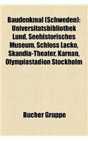 Baudenkmal (Schweden): Universitatsbibliothek Lund, Seehistorisches Museum, Schloss Lacko, Skandia-Theater, Karnan, Olympiastadion Stockholm(German)