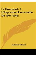 Le Danemark A L'Exposition Universelle De 1867 (1868)