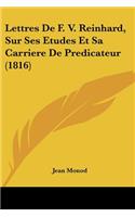 Lettres De F. V. Reinhard, Sur Ses Etudes Et Sa Carriere De Predicateur (1816): (French)