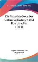 Die Materielle Noth Der Untern Volksklassen Und Ihre Ursachen (1850)