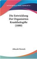 Die Entwicklung Der Organisirten Krankheitsgifte (1880)