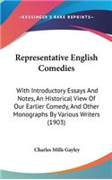 Representative English Comedies: With Introductory Essays and Notes, an Historical View of Our Earlier Comedy, and Other Monographs by Various Writers (1903)
