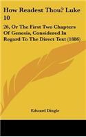 How Readest Thou? Luke 10: 26, or the First Two Chapters of Genesis, Considered in Regard to the Direct Text (1886)