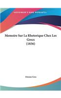 Memoire Sur La Rhetorique Chez Les Grecs (1836)