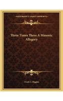 Three Times Three A Masonic Allegory