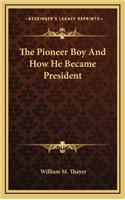 The Pioneer Boy And How He Became President