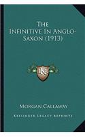 Infinitive in Anglo-Saxon (1913) the Infinitive in Anglo-Saxon (1913)