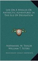 Life on a Whaler or Antarctic Adventures in the Isle of Desolation
