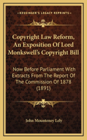 Copyright Law Reform, An Exposition Of Lord Monkswell's Copyright Bill