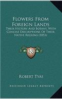 Flowers From Foreign Lands: Their History And Botany, With Concise Descriptions Of Their Native Regions (1853)