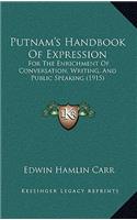 Putnam's Handbook Of Expression: For The Enrichment Of Conversation, Writing, And Public Speaking (1915)