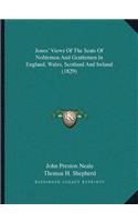 Jones' Views Of The Seats Of Noblemen And Gentlemen In England, Wales, Scotland And Ireland (1829)