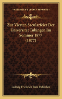 Zur Vierten Sacularfeier Der Universitat Tubingen Im Sommer 1877 (1877)