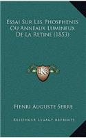 Essai Sur Les Phosphenes Ou Anneaux Lumineux De La Retine (1853)