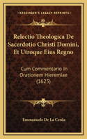Relectio Theologica De Sacerdotio Christi Domini, Et Utroque Eius Regno