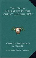 Two Native Narratives Of The Mutiny In Delhi (1898)