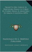 Progetto Del Codice Di Procedura Penale In Corso Di Studio Presso Il Ministero Di Grazia E Giustizia (1895)