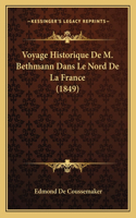 Voyage Historique De M. Bethmann Dans Le Nord De La France (1849)