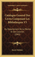 Catalogue General Des Livres Composant Les Bibliotheques V5