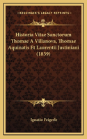 Historia Vitae Sanctorum Thomae A Villanova, Thomae Aquinatis Et Laurentii Justiniani (1839)