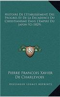 Histoire De L'Etablissement, Des Progres Et De La Decadence Du Christianisme Dans L'Empire Du Japon V2 (1829): (French)