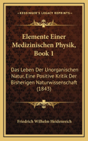 Elemente Einer Medizinischen Physik, Book 1: Das Leben Der Unorganischen Natur, Eine Positive Kritik Der Bisherigen Naturwissenschaft (1843)