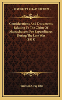 Considerations And Documents Relating To The Claim Of Massachusetts For Expenditures During The Late War (1818)