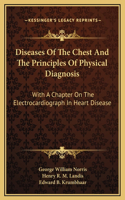 Diseases Of The Chest And The Principles Of Physical Diagnosis: With A Chapter On The Electrocardiograph In Heart Disease